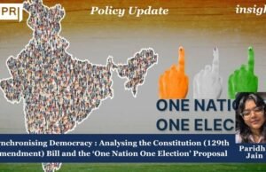 Synchronising Democracy : Analysing The Constitution (129th Amendment) Bill And The ‘One Nation One Election’ Proposal bill