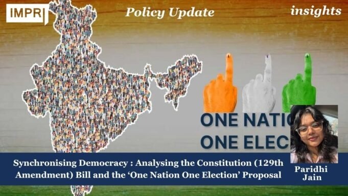 Synchronising Democracy : Analysing The Constitution (129th Amendment) Bill And The ‘One Nation One Election’ Proposal bill