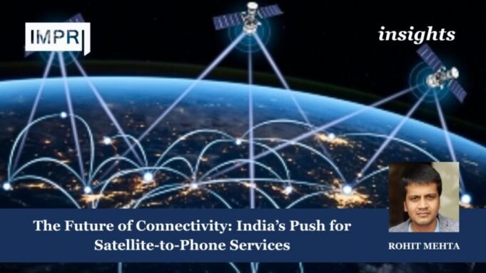 The Future Of Connectivity: India’s Push For Satellite-to-Phone Services – IMPRI Impact And Policy Research Institute 216 e1780777649185