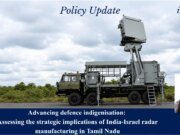 Advancing Defence Indigenisation: Assessing The Strategic Implications Of India-Israel Radar Manufacturing In Tamil Nadu yes