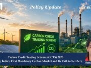 Carbon Credit Trading Scheme (CCTS) 2023: Assessing India’s First Mandatory Carbon Market And Its Path To Net-Zero Carbon Credit