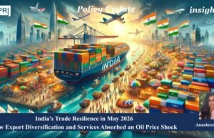 India’s Trade Resilience In May 2026: How Export Diversification And Services Absorbed An Oil Price Shock PU posting 2.0 5