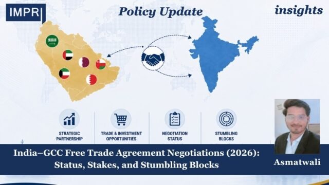India–GCC Free Trade Agreement Negotiations (2026): Status, Stakes, And Stumbling PUposting2 2