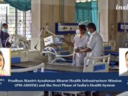 Pradhan Mantri-Ayushman Bharat Health Infrastructure Mission (PM-ABHIM) And The Next Phase Of India’s Health System Copy of Insights 6 e1783578085401