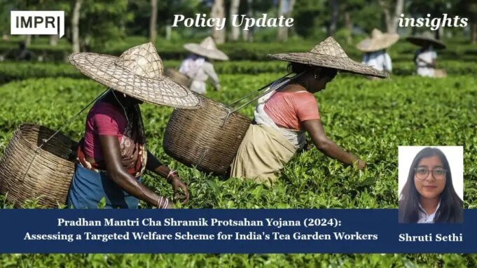 Pradhan Mantri Cha Shramik Protsahan Yojana (2024): Assessing A Targeted Welfare Scheme For India’s Tea Garden Workers shruti one