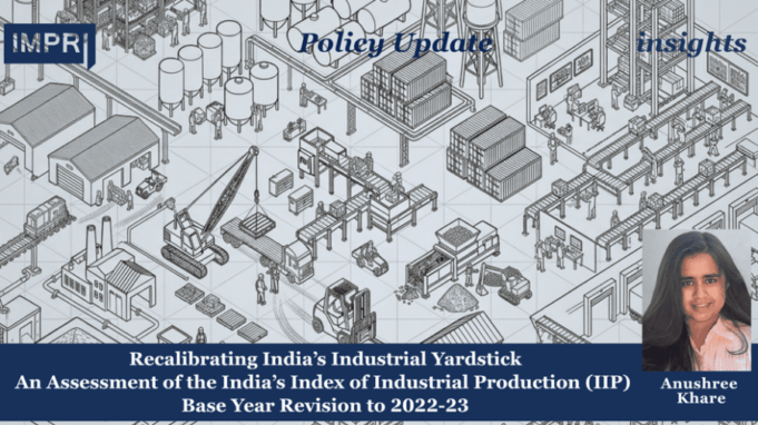 Recalibrating India’s Industrial Yardstick: An Assessment Of India’s Index Of Industrial Production (IIP) Base Year Revision To 2022-23 – IMPRI Impact And Policy Research Institute image 29 optimized 1000 e1785028527256