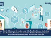 The Architectural Re-engineering Of Indian Healthcare: Analyzing The Blueprint, Promise, And Impact Of Pradhan Mantri-Ayushman Bharat Health Infrastructure Mission (PM-ABHIM) Copy of Insights 1 e1783503442259