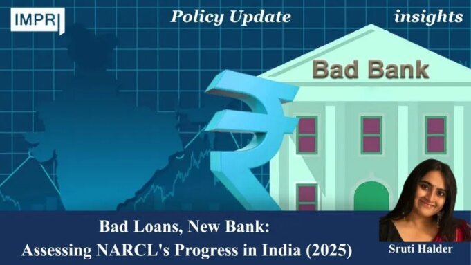 Bad Loans, New Bank: Assessing NARCL’s Progress In India (2025) – IMPRI Impact And Policy Research Institute image 12