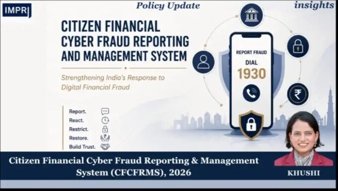 Citizen Financial Cyber Fraud Reporting And Management System (CFCFRMS): Strengthening India’s Response To Digital Financial Fraud – IMPRI Impact And Policy Research Institute WhatsApp Image 2026 08 19 at 5.26.25 PM