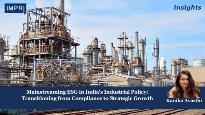 Mainstreaming ESG In India’s Industrial Policy: Transitioning From Compliance To Strategic Growth ESG