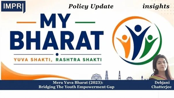 Mera Yuva Bharat (2023): Bridging The Youth Empowerment Gap - Debjani chatterjee