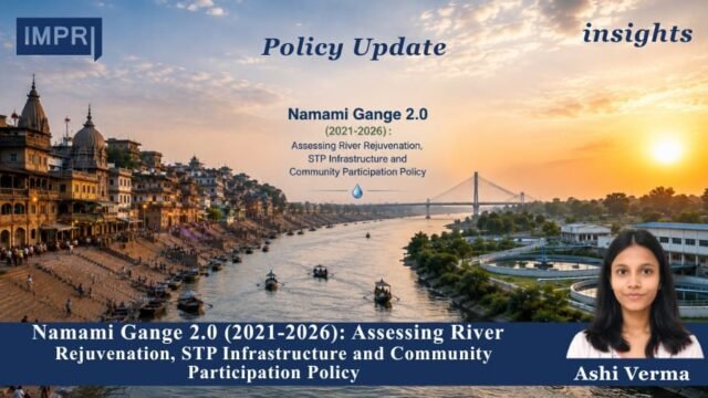 Namami Gange 2.0 (2021-2026) : Assessing River Rejuvenation, STP Infrastructure Namami Gange