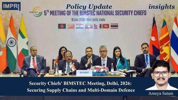 Security Chiefs' BIMSTEC Meeting, Delhi, 2026: Securing Supply Chains And Ameya Satam
