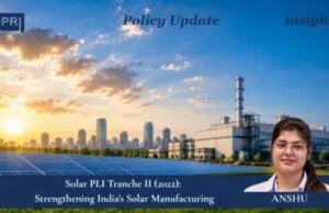 Solar PLI Tranche II (2022): Strengthening India’s Solar Manufacturing – IMPRI Impact And Policy Research Institute ANSHU