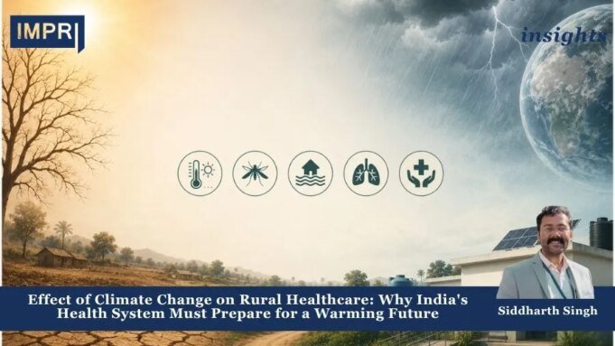 Effect Of Climate Change On Rural Healthcare: Why India’s Health System Must Prepare For A Warming Future – IMPRI Impact And Policy Research Institute PU posting 2.0 3