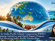 Forum For India-Pacific Islands Cooperation (FIPIC) Development Initiatives And Quick Impact Projects (2023–24): Elevating India–Pacific Partnerships – IMPRI Impact And Policy Research Institute Himanshi singh pu 1