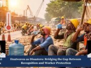 Heatwaves As Disasters: Bridging The Gap Between Recognition And Worker Protection PU posting 2.0 1