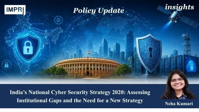 India’s National Cyber Security Strategy 2020: Assessing Institutional Gaps And The Need For A New Strategy – IMPRI Impact And Policy Research Institute PU posting 2.0 10.jpg 1