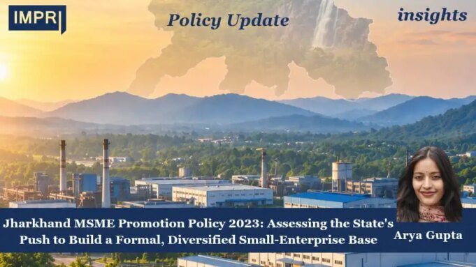 Jharkhand MSME Promotion Policy 2023: Assessing The State’s Push To Build A Formal, Diversified Small-Enterprise Base WhatsApp Image 2026 09 07 at 6.59.56 PM