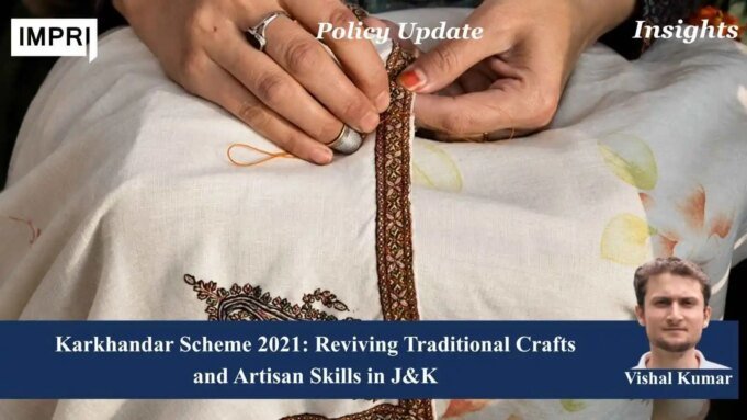 Karkhandar Scheme 2021: Reviving Traditional Crafts And Artisan Skills In J&K – IMPRI Impact And Policy Research Institute 1000029583 1