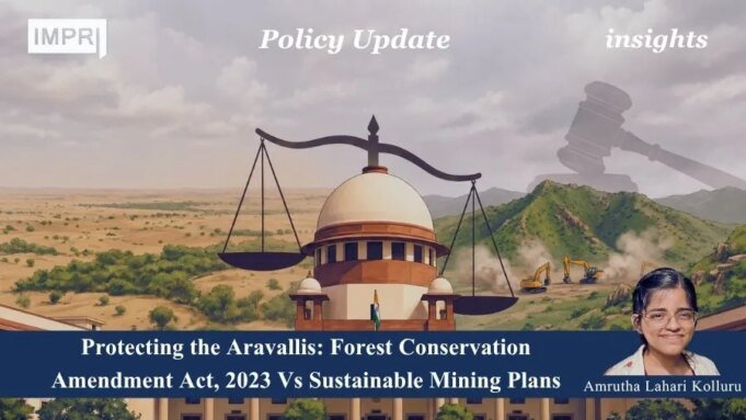 Protecting The Aravallis: Forest Conservation Amendment Act, 2023 Vs Sustainable Mining Plans – IMPRI Impact And Policy Research Institute Amrutha PU 2