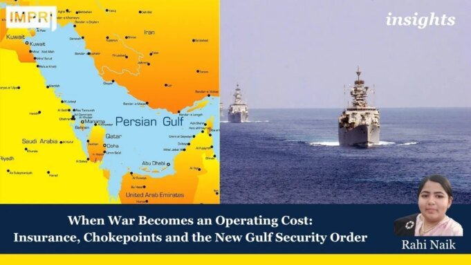 When War Becomes An Operating Cost: Insurance, Chokepoints And The New Gulf Security Order – IMPRI Impact And Policy Research Institute When War Becomes an Operating Cost Insurance, Chokepoints and the New Gulf Security Order