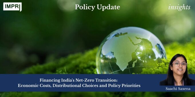 Financing India’s Net-Zero Transition: Economic Costs, Distributional Choices And Policy Priorities. – IMPRI Impact And Policy Research Institute saachiiiii