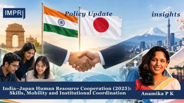 India–Japan Human Resource Cooperation (2025): Skills, Mobility And Institutional Coordination. anamikaaa