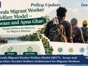 Kerala Migrant Worker Welfare Model – Awaaz And Apna Ghar: Kerala’s Welfare Architecture For Migrant Workers PU posting 2.0 9