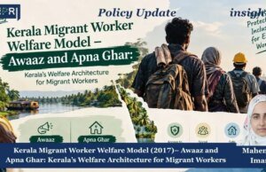 Kerala Migrant Worker Welfare Model – Awaaz And Apna Ghar: Kerala’s Welfare Architecture For Migrant Workers PU posting 2.0 9