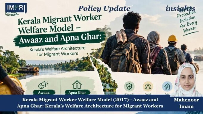 Kerala Migrant Worker Welfare Model – Awaaz And Apna Ghar: Kerala’s Welfare Architecture For Migrant Workers PU posting 2.0 9