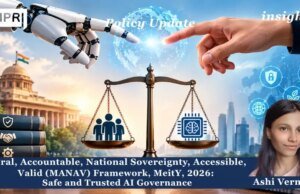 Moral, Accountable, National Sovereignty, Accessible, Valid (MANAV) Framework, MeitY, 2026: Safe And Trusted AI Governance. – IMPRI Impact And Policy Research Institute Aashiiiiiii