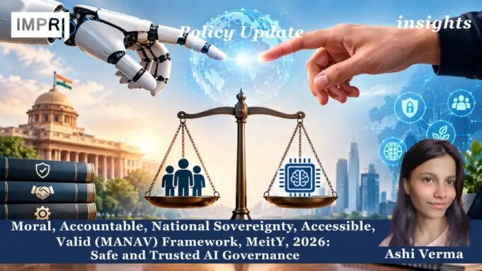 Moral, Accountable, National Sovereignty, Accessible, Valid (MANAV) Framework, MeitY, 2026: Safe And Trusted AI Governance. – IMPRI Impact And Policy Research Institute Aashiiiiiii