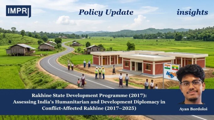 Rakhine State Development Programme (2017): Assessing India’s Humanitarian And Development Diplomacy In Conflict-Affected Rakhine (2017–2025) WhatsApp Image 2026 10 05 at 21.09.05